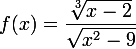 \large f(x)=\dfrac{\sqrt[3]{x-2}}{\sqrt{x^2-9}}
